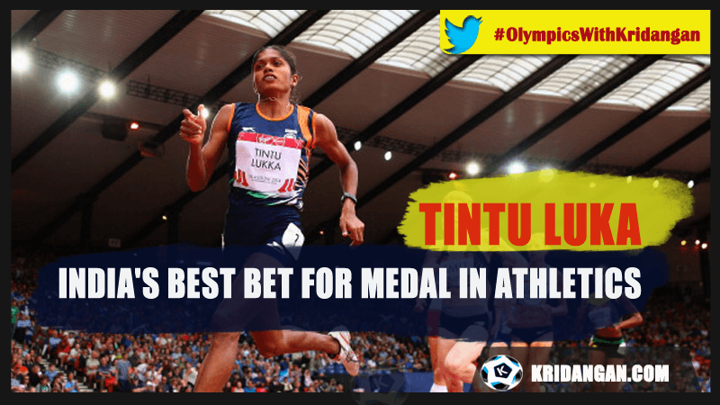 Tintu Luka – India’s best bet for medal in athletics