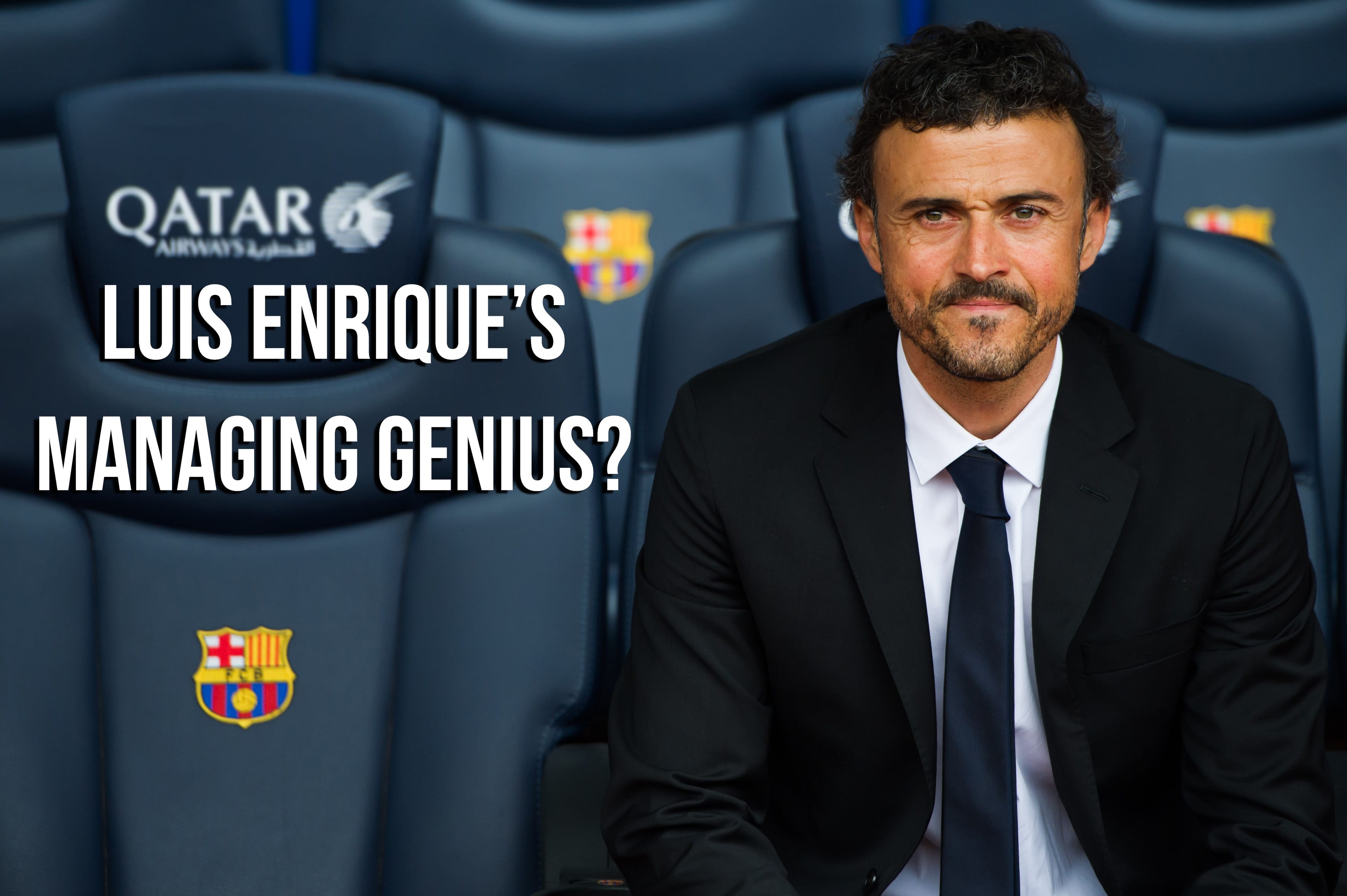 Luis Enrique’s Managing Genius?
