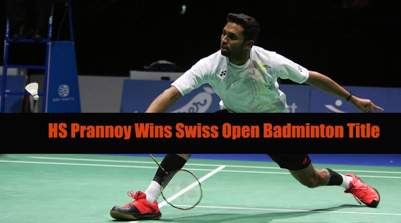 HS Prannoy Wins Swiss Open Badminton Title Saina Nehwal Disappoints