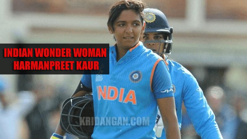 Indian Wonder Woman- Harmanpreet Kaur