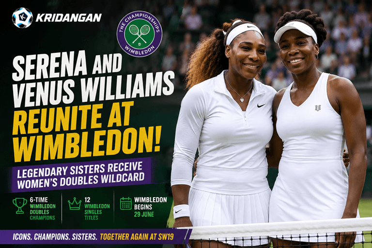 Serena and Venus Williams Reunite at Wimbledon as Legendary Sisters Receive Women's Doubles Wildcard
