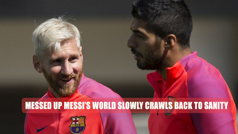 Messed up Messi’s World Slowly Crawls Back to Sanity
