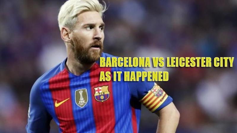 Barcelona vs Leicester City- As it happened
