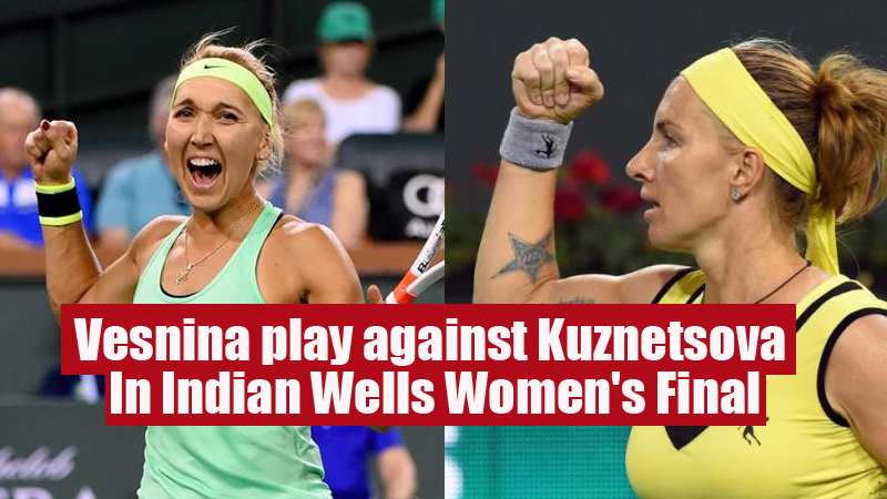 Vesnina play against Kuznetsova In Indian Wells Women's Final